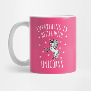 Everything is better with unicorns Mug